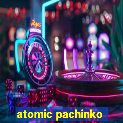 atomic pachinko